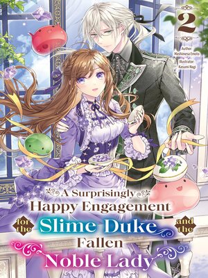 cover image of A Surprisingly Happy Engagement for the Slime Duke and the Fallen Noble Lady, Volume 2